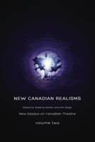 New Canadian Realisms: New Essays on Canadian Theatre, Volume 2 1770910727 Book Cover