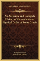 Authentic and Complete History of the Ancient and Mystical Order of Rosae Crucis 1417935421 Book Cover