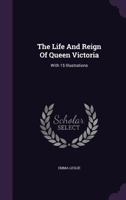 The Life And Reign Of Queen Victoria: With 15 Illustrations... 1276372329 Book Cover