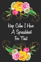 Keep Calm I Have A Spreadsheet For That: Coworker Office Funny Gag Notebook Wide Ruled Lined Journal 6x9 Inch ( Legal ruled ) Family Gift Idea Mom Dad or Kids in Holidays Flowers & Marble 1670806847 Book Cover