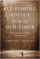 Fly-Fishing Advice from an Old-Timer: A Practical Guide to the Sport and Its Language 1628736895 Book Cover