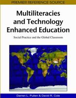 Multiliteracies And Technology Enhanced Education: Social Practice And The Global Classroom (Premier Reference Source) 1605666734 Book Cover