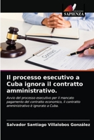Il processo esecutivo a Cuba ignora il contratto amministrativo.: Avvio del processo esecutivo per il mancato pagamento del contratto economico, il ... è ignorato a Cuba. 6203654523 Book Cover