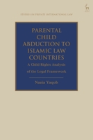 Parental Child Abduction to Islamic Law Countries: A Child Rights Analysis of the Legal Framework 1509963448 Book Cover