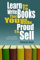 Learn How To Write Books That You Will Be Proud To Sell 1409234916 Book Cover