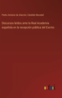 Discursos leídos ante la Real Academia española en la recepción pública del Excmo (Spanish Edition) 3368053620 Book Cover