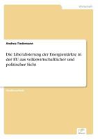 Die Liberalisierung Der Energiemarkte in Der Eu Aus Volkswirtschaftlicher Und Politischer Sicht 3838619102 Book Cover