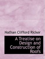 A Treatise on Design and Construction of Roofs 1016538529 Book Cover