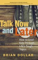Talk Now and Later: How to Lead Kids Through Life's Tough Topics 1680670271 Book Cover