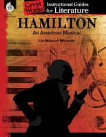 Hamilton: An American Musical: An Instructional Guide for Literature: An Instructional Guide for Literature 1425816959 Book Cover