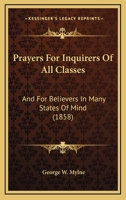 Prayers For Inquirers Of All Classes: And For Believers In Many States Of Mind 0469367326 Book Cover