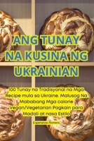 Ang Tunay Na Kusina Ng Ukrainian 183623354X Book Cover