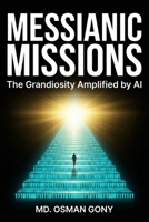 Messianic Missions: The Grandiosity Amplified by AI B0FTFL2R8Y Book Cover