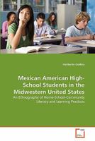 Mexican American High-School Students in the Midwestern United States: An Ethnography of Home-School-Community Literacy and Learning Practices 363932949X Book Cover