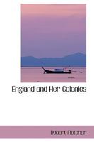 England and Her Colonies 0469738898 Book Cover