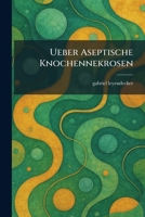 Ueber Aseptische Knochennekrosen (German Edition) 1026057426 Book Cover