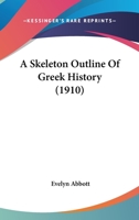 A Skeleton Outline Of Greek History 1164060899 Book Cover