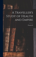 A Traveller's Study of Health and Empire B0BM4ZY7KN Book Cover