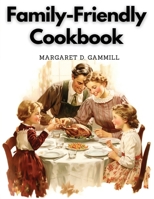 Family-Friendly Cookbook: Making Family Mealtime More Enjoyable 1835524230 Book Cover