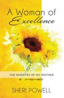 A Woman of Excellence: The Ministry of My Mother, A Memoir 0578432463 Book Cover