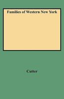 Families of Western New York: Excerpted from Genealogical & Family History of Western New York - A Record of the Achievements of Her People in the Making of a Commonwealth & the 0806346604 Book Cover