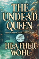 The Undead Queen: Book Three of the Illuminator Saga (LARGE PRINT EDITION) B0GJWWXDDZ Book Cover