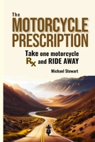 The Motorcycle Prescription: Scrape Your Therapy 1738754367 Book Cover