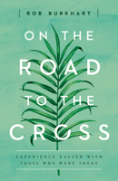 On the Road to the Cross: Experience Easter with Those Who Were There 1501822640 Book Cover