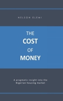 The Cost of Money: A Pragmatic Insight into the Nigerian Housing Market B09FSCG6B3 Book Cover