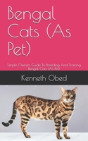 Bengal Cats (As Pet): Simple Owners Guide To Breeding And Training Bengal Cats B08C4C2HCK Book Cover