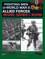 Fighting Men of World War II - Allied Forces: Uniforms, Equipment, and Weapons 1510756477 Book Cover