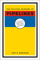 The Political Economy of Pipelines: A Century of Comparative Institutional Development 0226502104 Book Cover