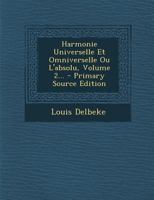 Harmonie Universelle Et Omniverselle Ou L'absolu, Volume 2... 1019337265 Book Cover