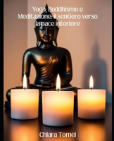 Yoga, Buddhismo e Meditazione:il sentiero verso la pace interiore (Italian Edition) B0DWMPT5YZ Book Cover