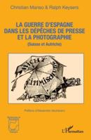 La guerre d’Espagne dans les dépêches de presse et la photographie: (Suisse et Autriche) (Recherches Et Documents Espagne) (French Edition) 2336506432 Book Cover