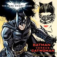 The Dark Knight Rises: Batman versus Catwoman 0062132210 Book Cover