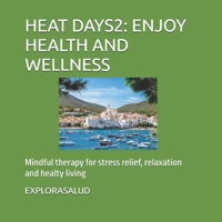 HEAT DAYS2: ENJOY HEALTH AND WELLNESS: Mindful therapy for stress relief, relaxation and healty living B0HDFRTTDH Book Cover