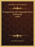 De Imperatoris Titi Temporibus Recte Definiendis 1173279237 Book Cover
