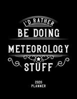 I'd Rather Be Doing Meteorology Stuff 2020 Planner: Meteorology Fan 2020 Planner, Funny Design, 2020 Planner for Meteorology Lover, Christmas Gift for Meteorology Lover 1678981699 Book Cover