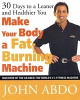 Make Your Body a Fat Burning Machine: 30 Days to a Leaner and Healthier You 0312287496 Book Cover