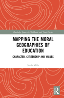 Mapping the Moral Geographies of Education: Character, Citizenship and Values 1032107286 Book Cover