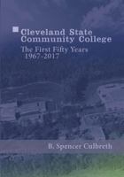 Cleveland State Community College: The First Fifty Years, 1967-2017: The First Fifty Years, 1967-2017 1543195687 Book Cover