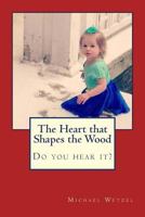 The Heart That Shapes the Wood 1482725878 Book Cover