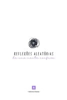 Reflexões Aleatórias de uma Mente Confusa (Portuguese Edition) B0CQ365KSF Book Cover