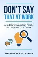 Don't Say That at Work!: Lessons Learned from a Lifetime of Mistakes B08KH3R3YC Book Cover