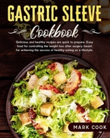 Gastric Sleeve Cookbook: Delicious and healthy recipes are quick to prepare. Easy food for controlling the weight loss after surgery, meant for achieving the success of healthy eating as a lifestyle. B0858TGBF5 Book Cover