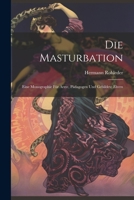 Die Masturbation: Eine Monographie für Ärzte, Pädagogen und Gebildete Eltern 102210795X Book Cover