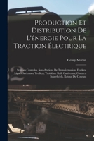 Production Et Distribution De L'énergie Pour La Traction Électrique: Stations Centrales, Sous-Stations De Transformation, Feeders, Lignes Aériennes, ... Retour Du Courant 1018385312 Book Cover
