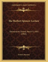 The Herbert Spencer Lecture, Delivered at Oxford, March 9, 1905 1362923303 Book Cover