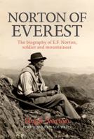 Norton of Everest: The Biography of E.F. Norton, Soldier and Mountaineer 1910240923 Book Cover